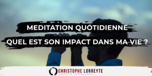 Meditation quotidienne quel impact cette pratique a t elle sur votre vie